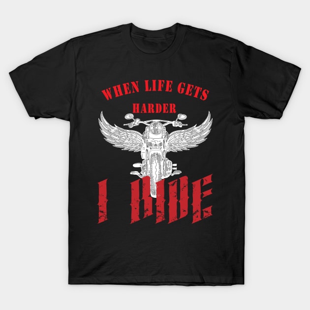 When life gets harder, i ride T-Shirt by TS Studio